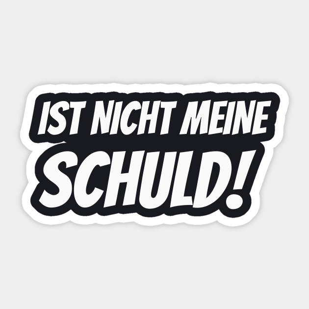 Ist nicht meine Schuld lustiger Spruch Humor Lustiger Spruch Ironie